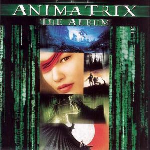 Обложка альбома «The Animatrix: The Album» (различных исполнителей, 2003)